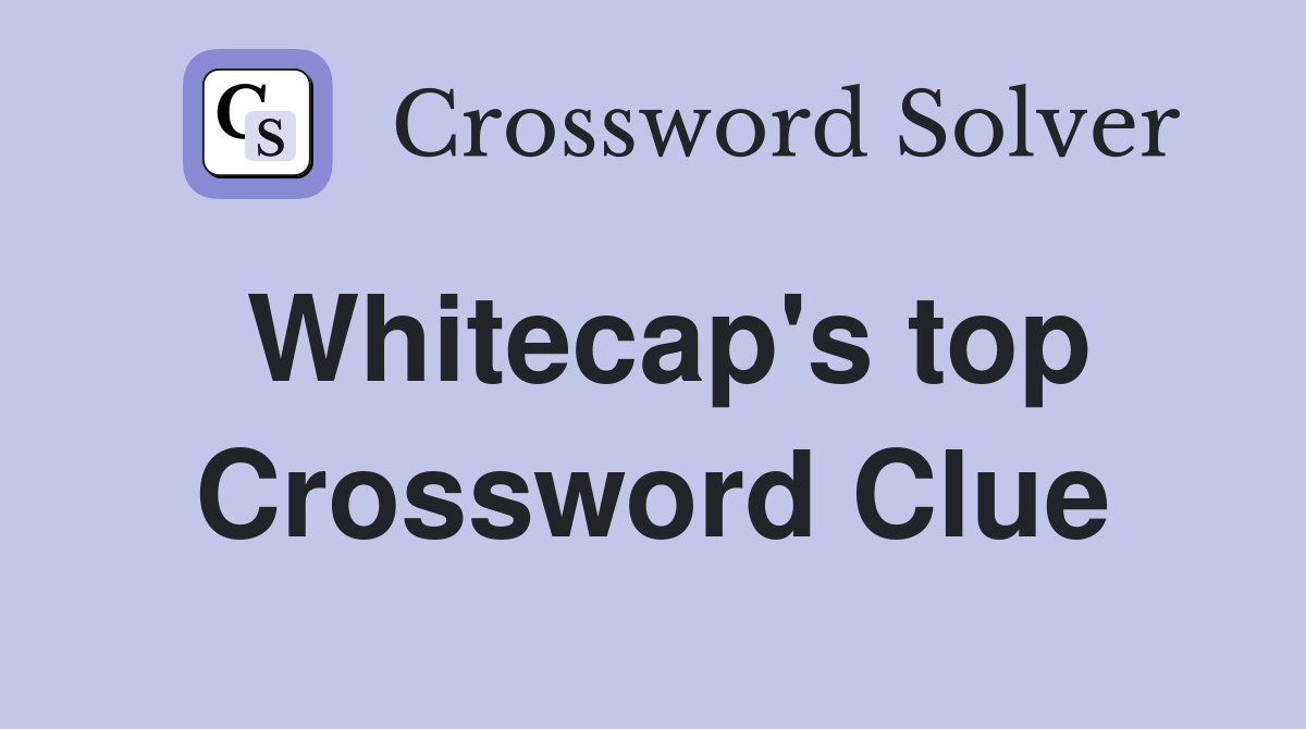 Whitecap's top Crossword Clue
