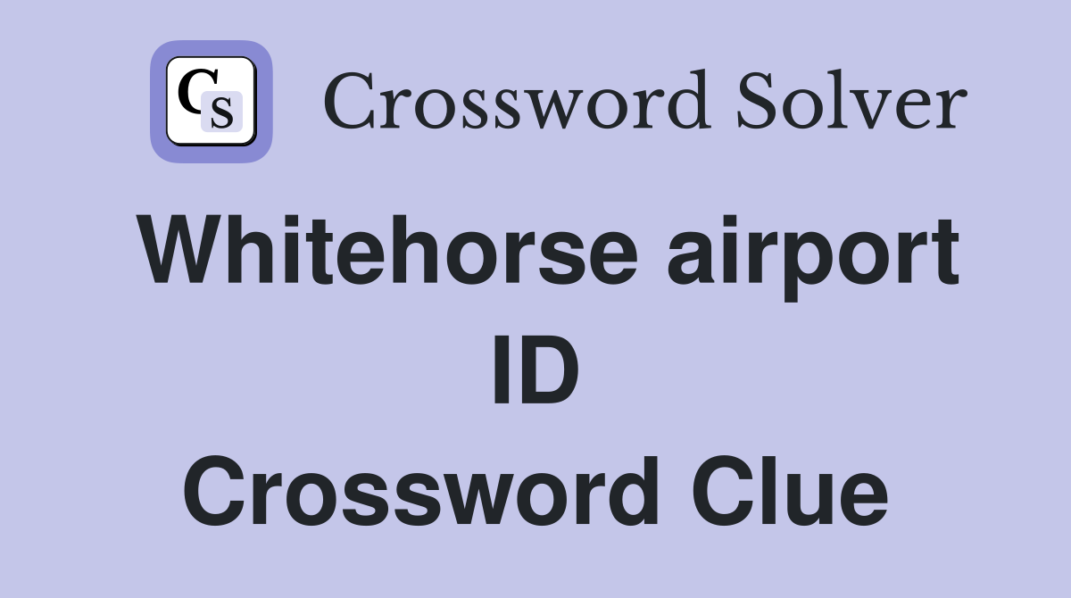 Whitehorse airport ID Crossword Clue