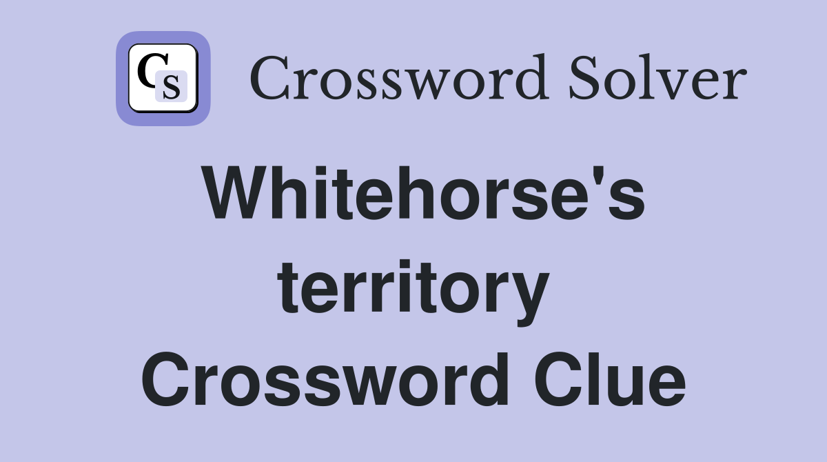 Whitehorse's territory Crossword Clue