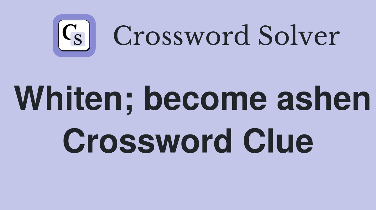 Whiten; become ashen Crossword Clue
