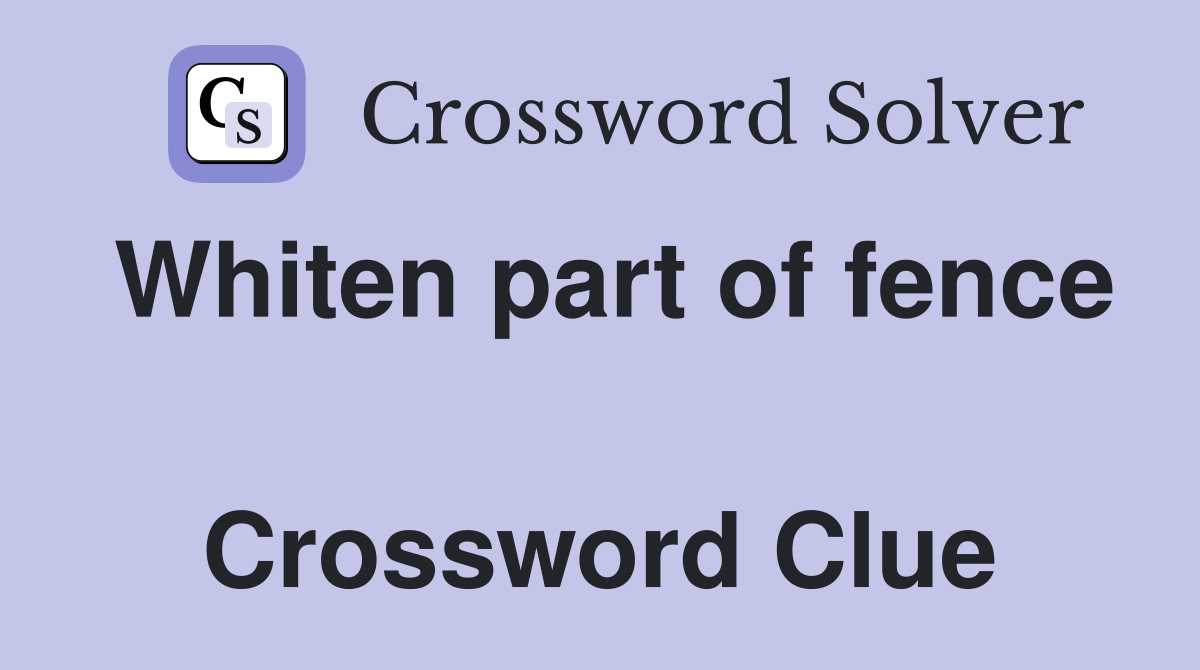 Whiten part of fence  Crossword Clue