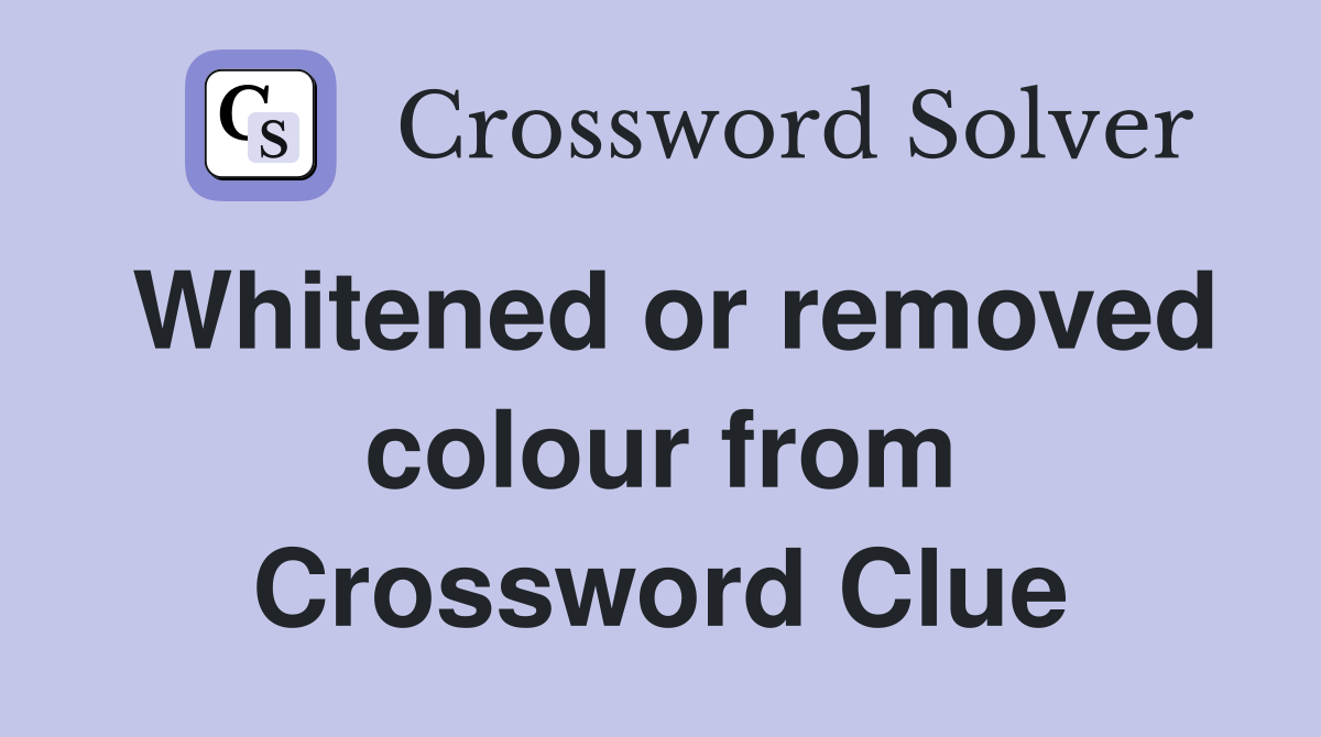 Whitened or removed colour from Crossword Clue