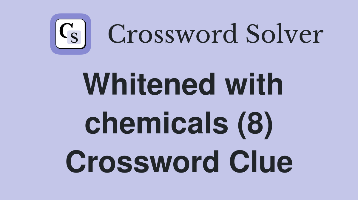 Whitened with chemicals (8) Crossword Clue