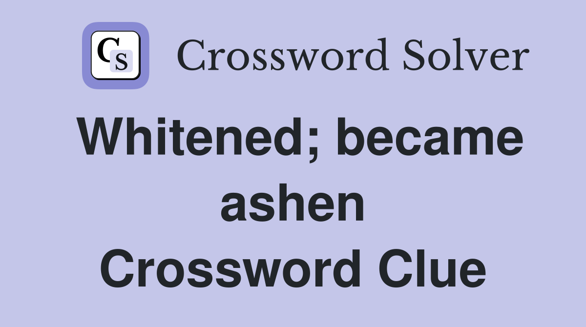 Whitened; became ashen Crossword Clue
