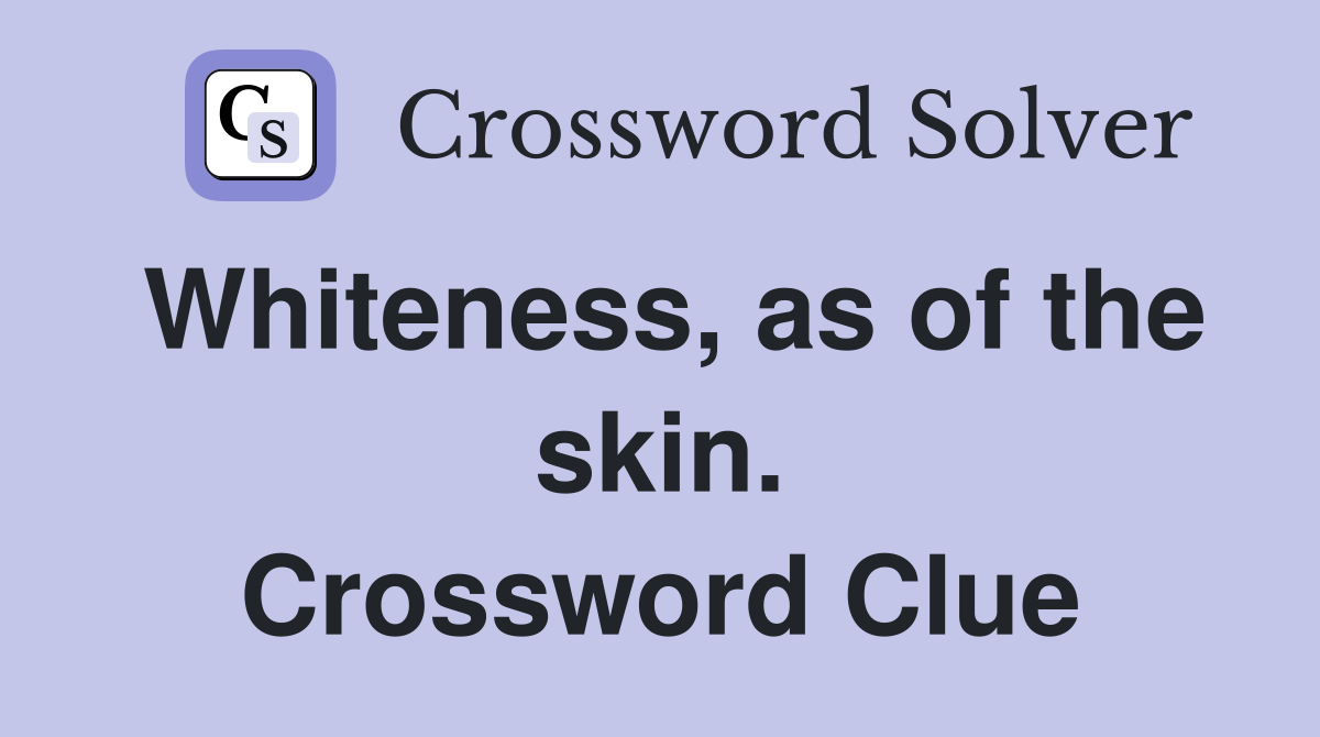 Whiteness, as of the skin. Crossword Clue