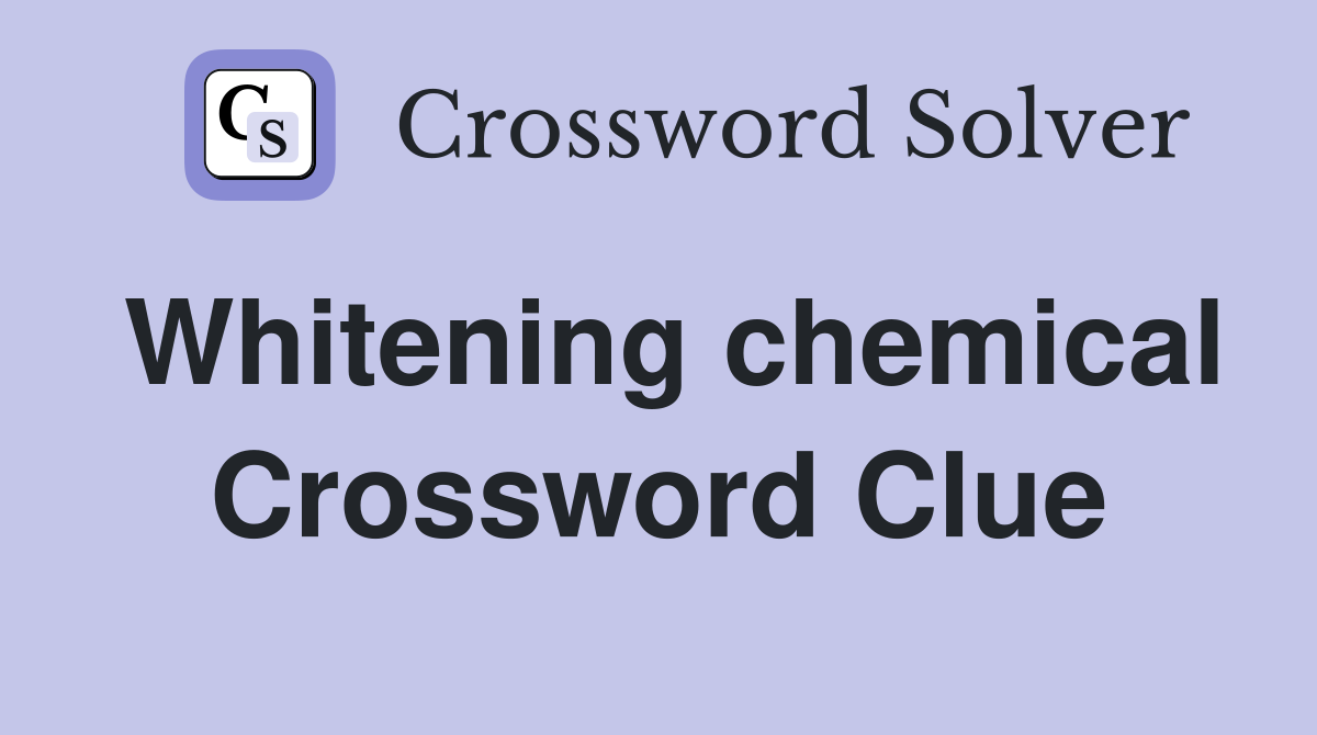 Whitening chemical Crossword Clue