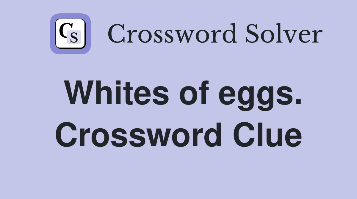 Whites of eggs. Crossword Clue