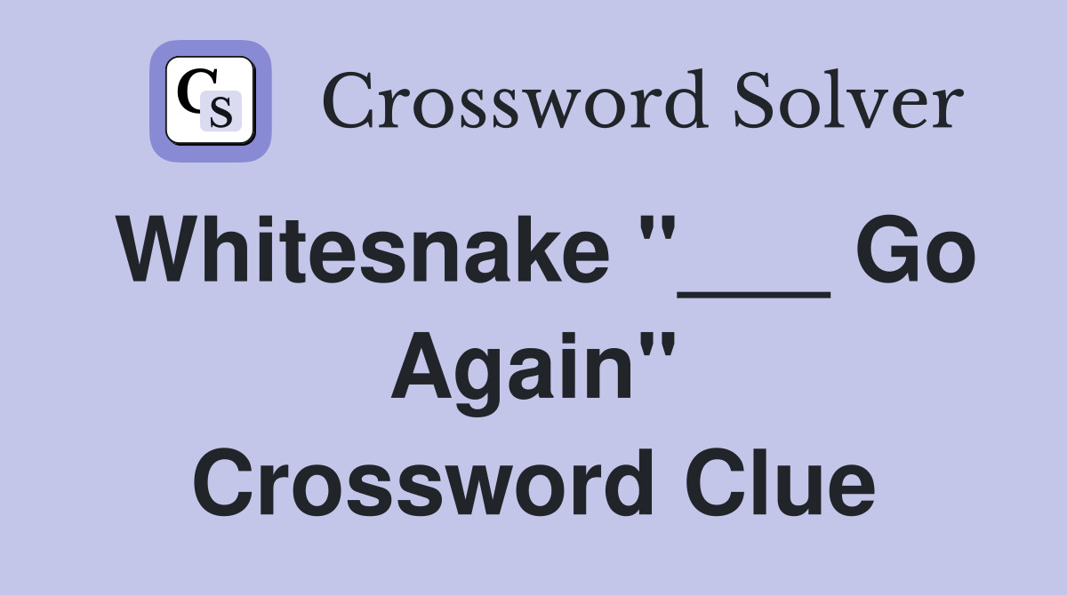 Whitesnake "___ Go Again" Crossword Clue
