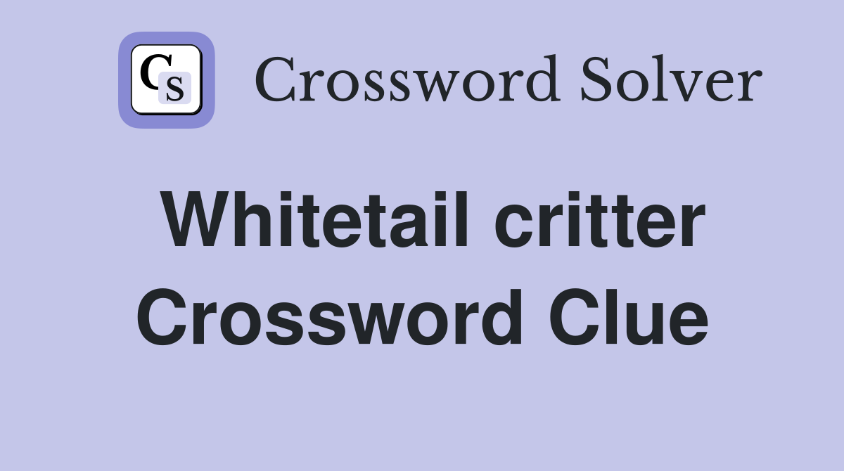 Whitetail critter Crossword Clue