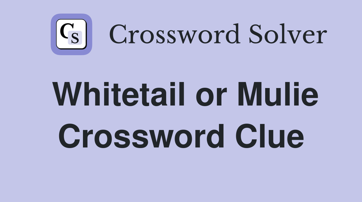Whitetail or Mulie Crossword Clue