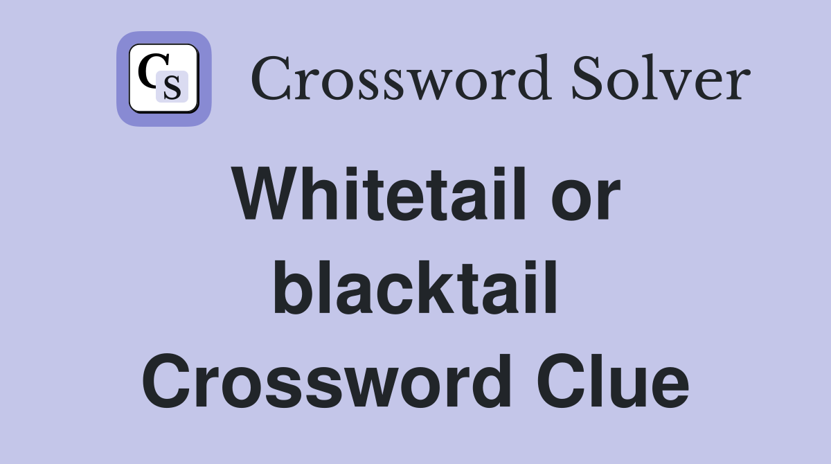 Whitetail or blacktail Crossword Clue