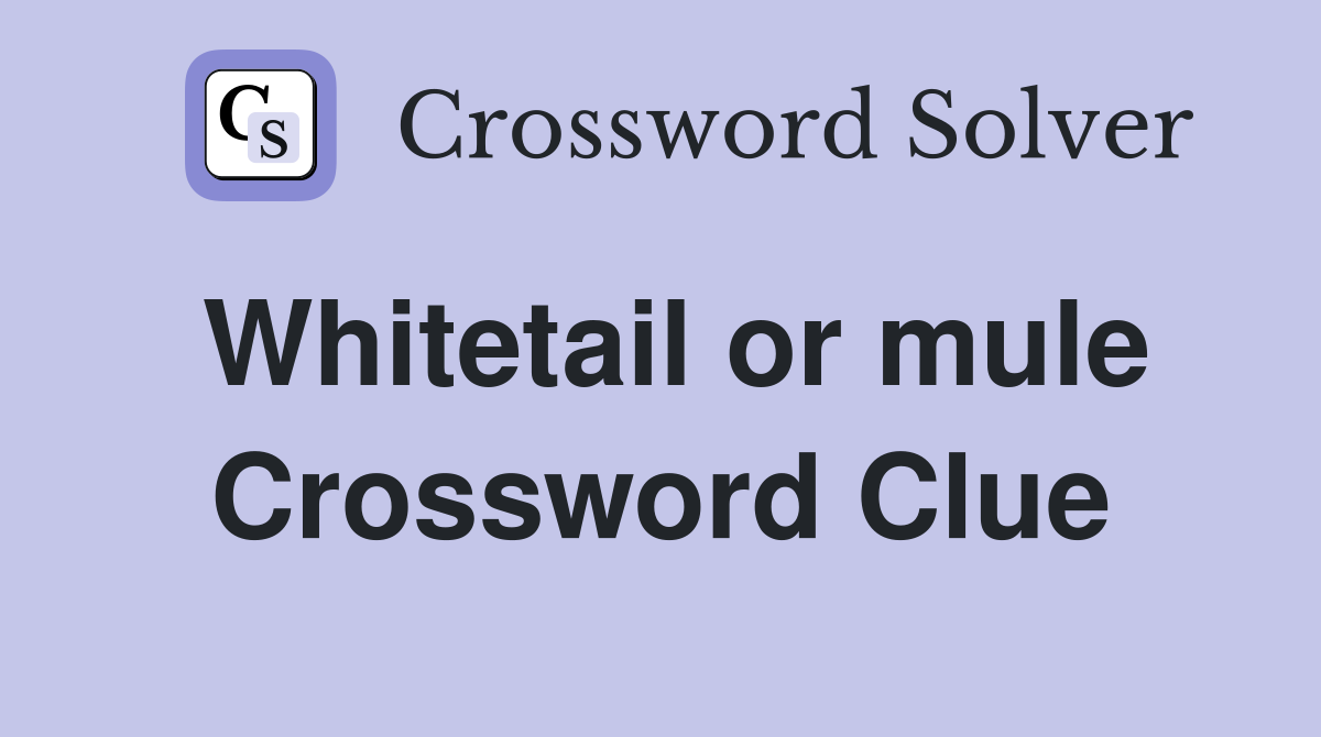 Whitetail or mule Crossword Clue