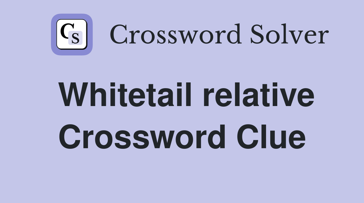 Whitetail relative Crossword Clue