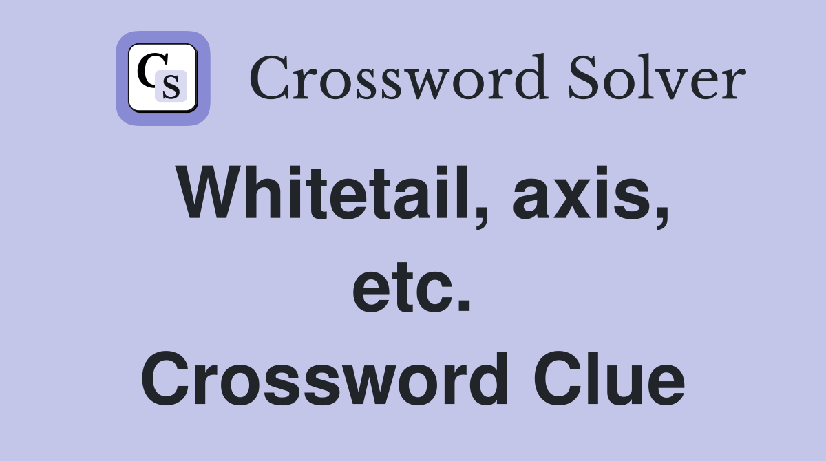 Whitetail, axis, etc. Crossword Clue