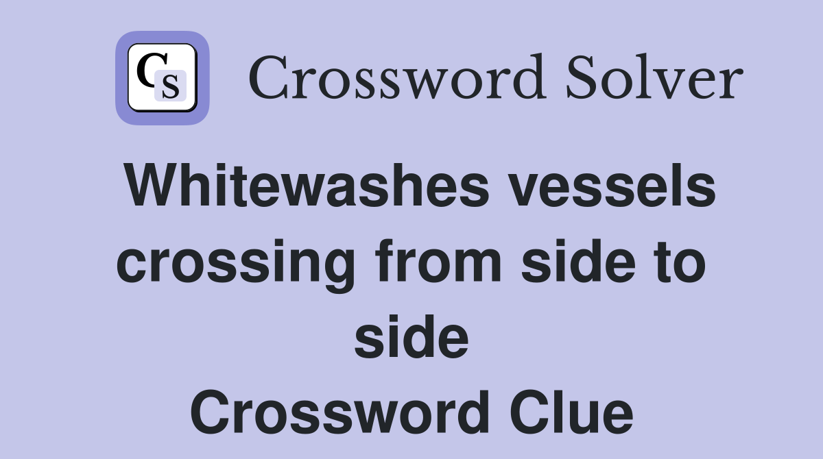 Whitewashes vessels crossing from side to side Crossword Clue