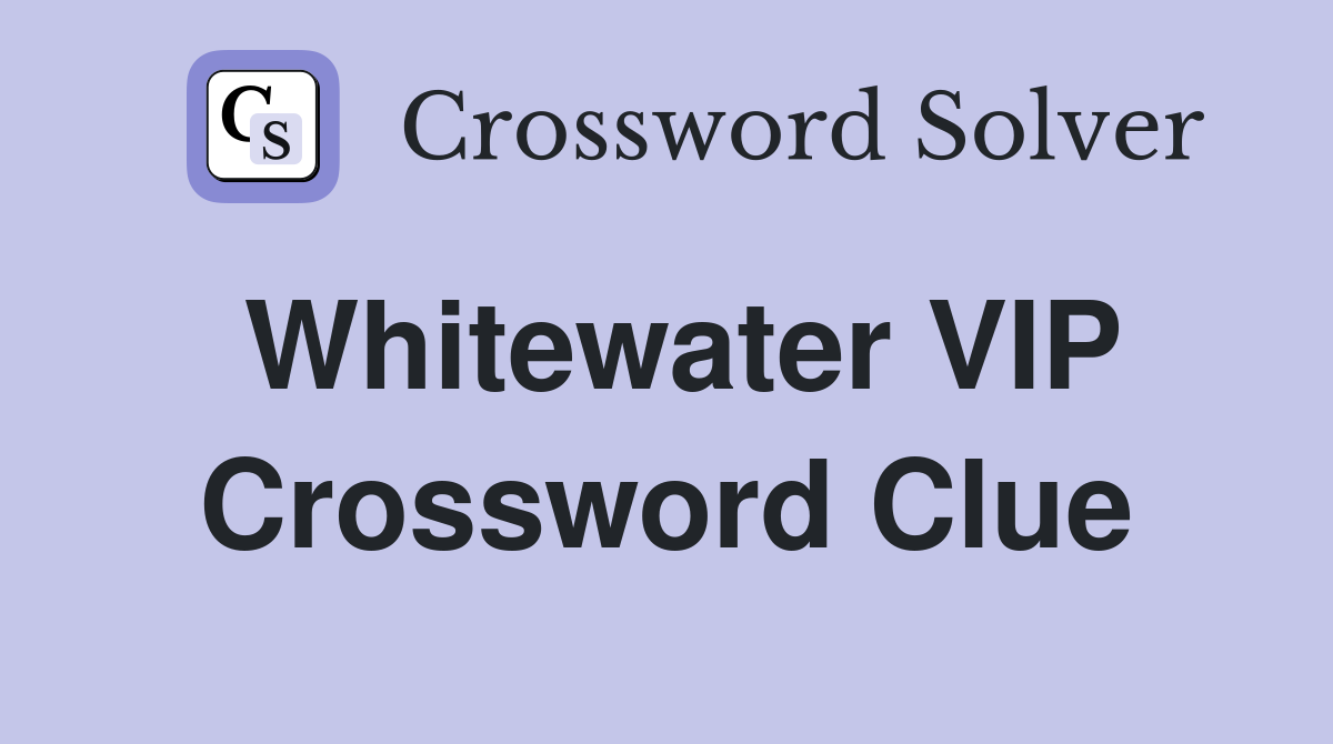 Whitewater VIP Crossword Clue