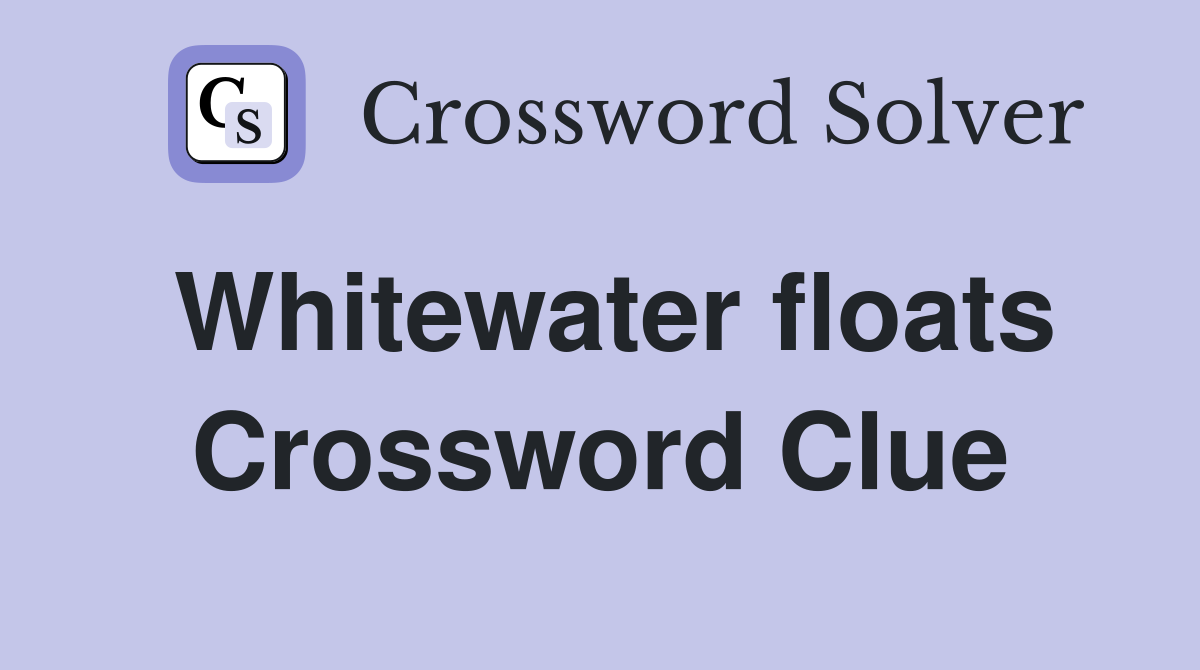 Whitewater floats Crossword Clue