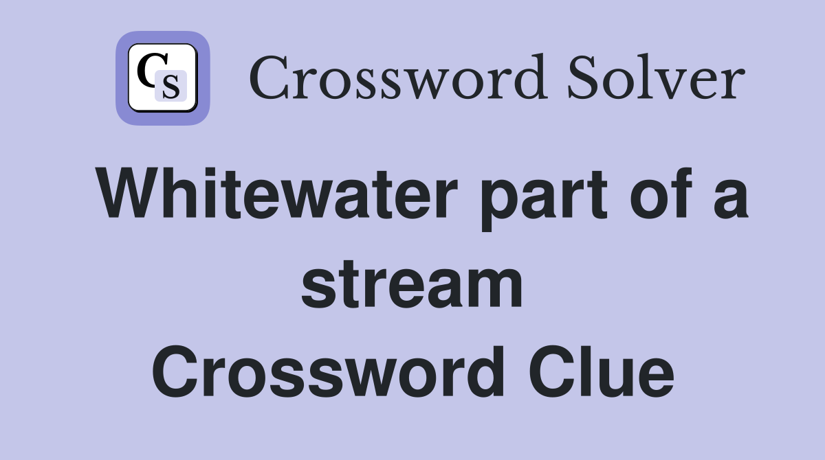 Whitewater part of a stream Crossword Clue