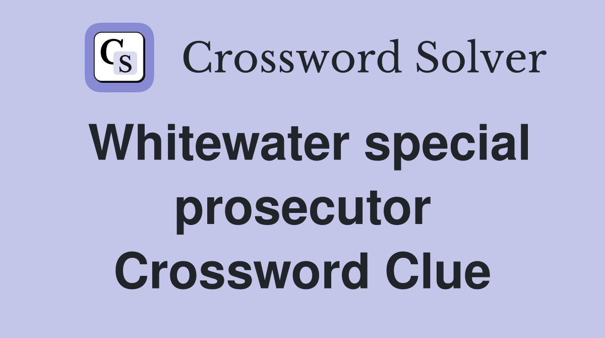 Whitewater special prosecutor Crossword Clue