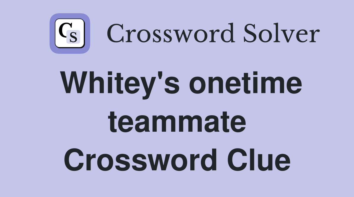Whitey's onetime teammate Crossword Clue