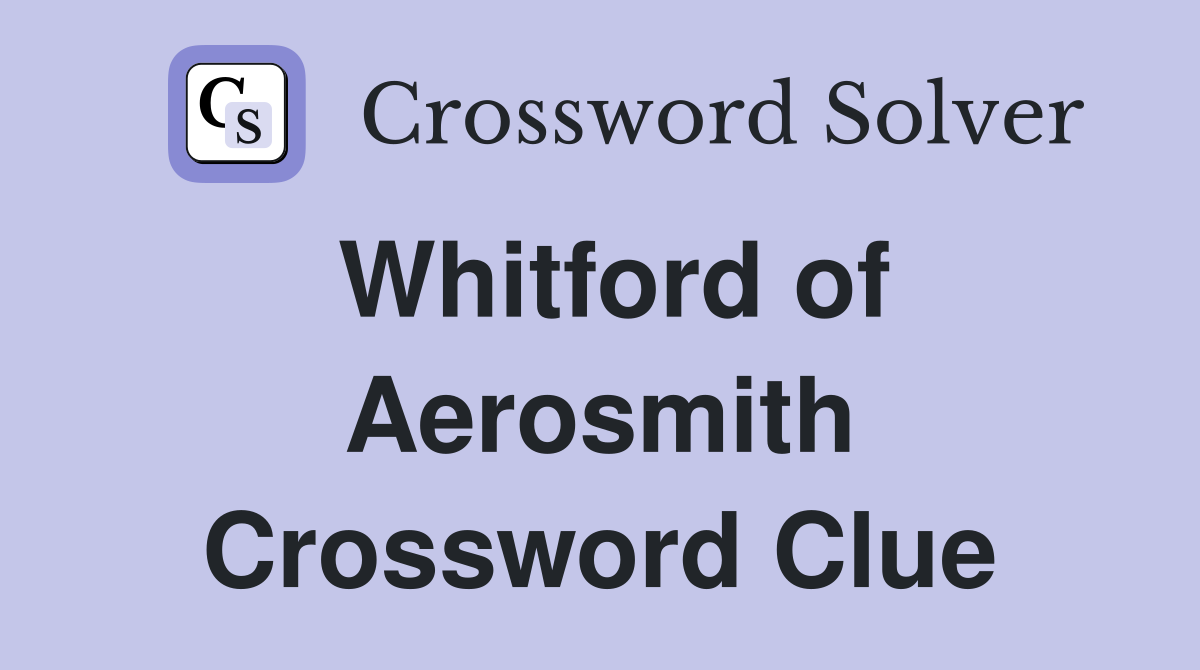 Whitford of Aerosmith Crossword Clue