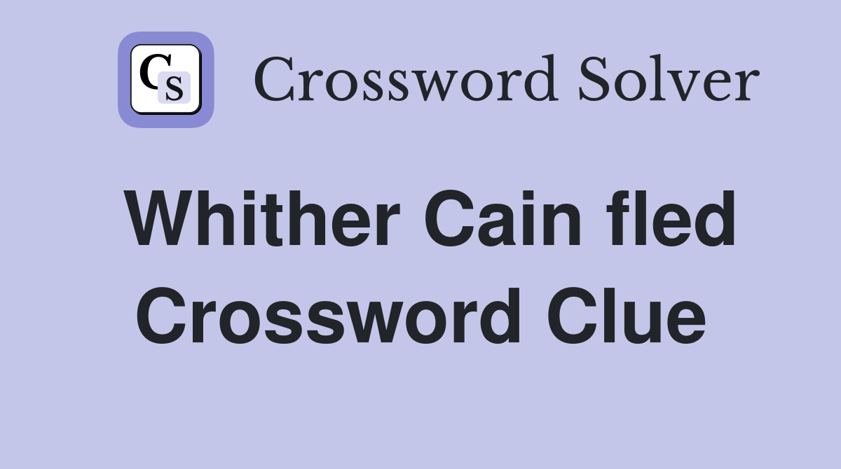 Whither Cain fled Crossword Clue