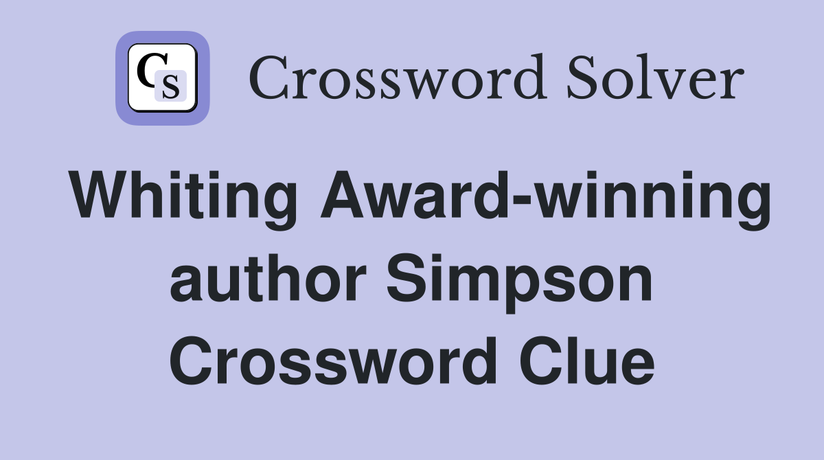 Whiting Award-winning author Simpson Crossword Clue