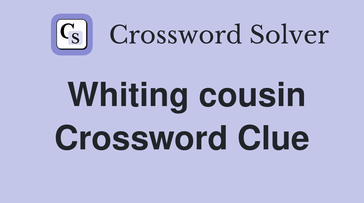Whiting cousin Crossword Clue