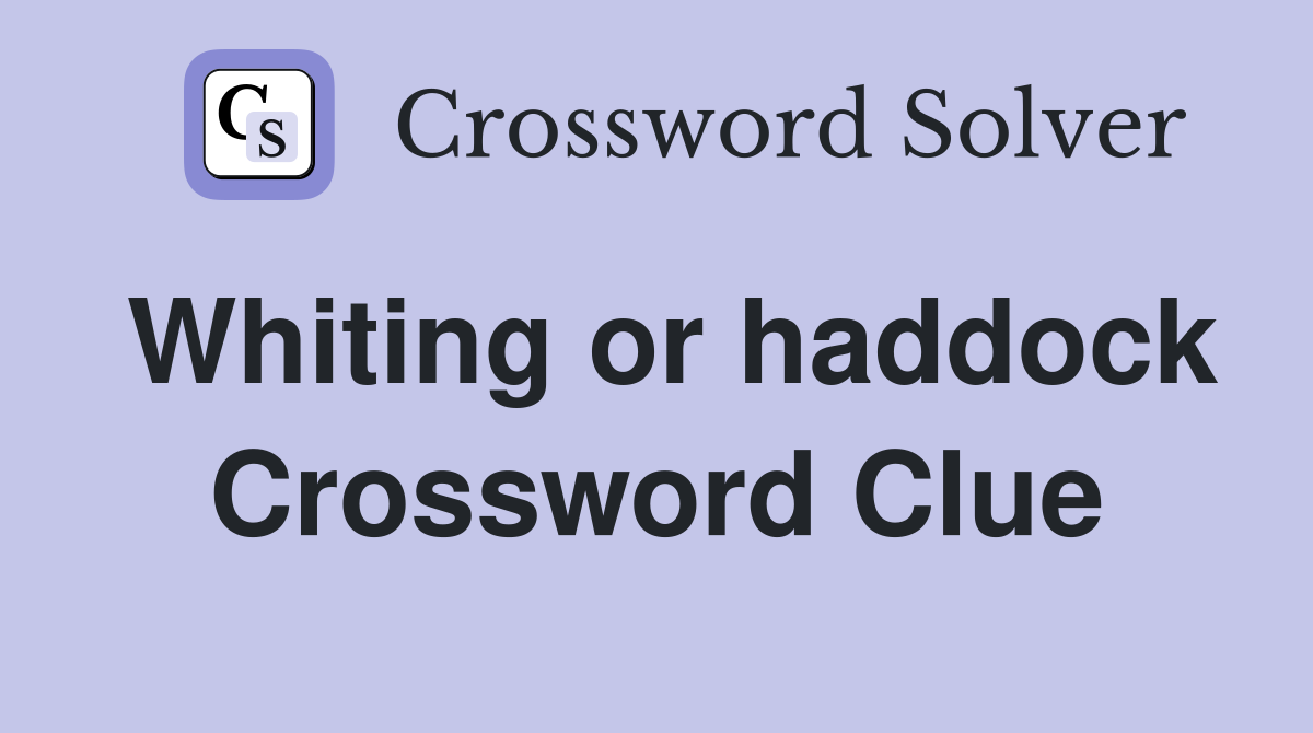Whiting or haddock Crossword Clue
