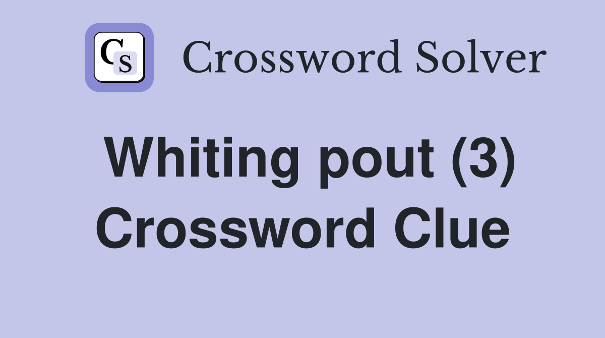 Whiting pout (3) Crossword Clue