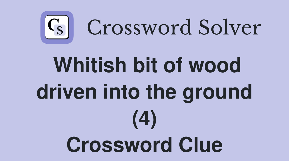 Whitish bit of wood driven into the ground (4) Crossword Clue