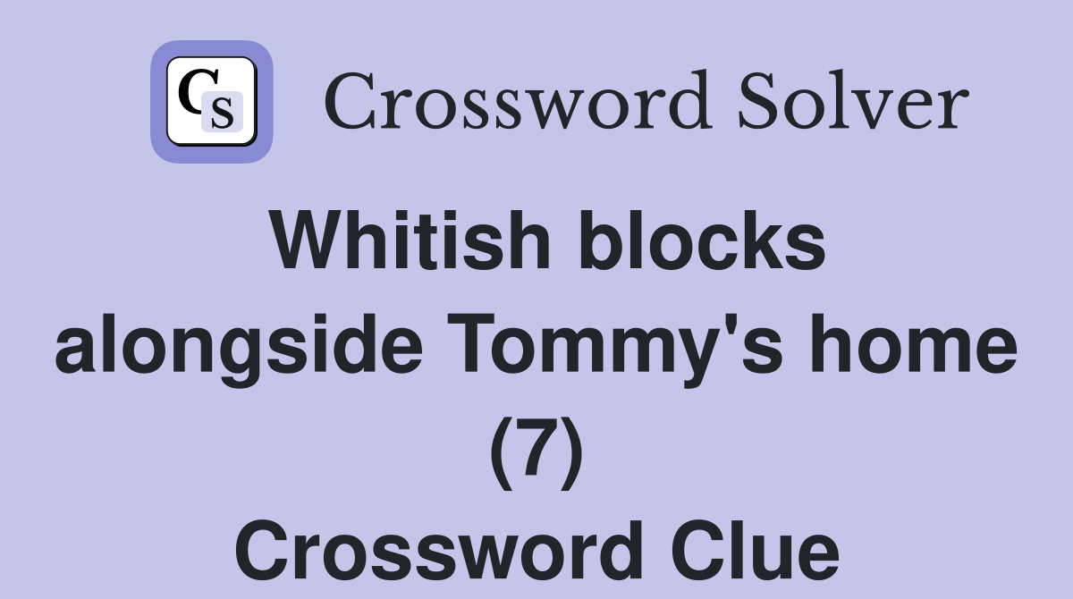 Whitish blocks alongside Tommy's home (7) Crossword Clue
