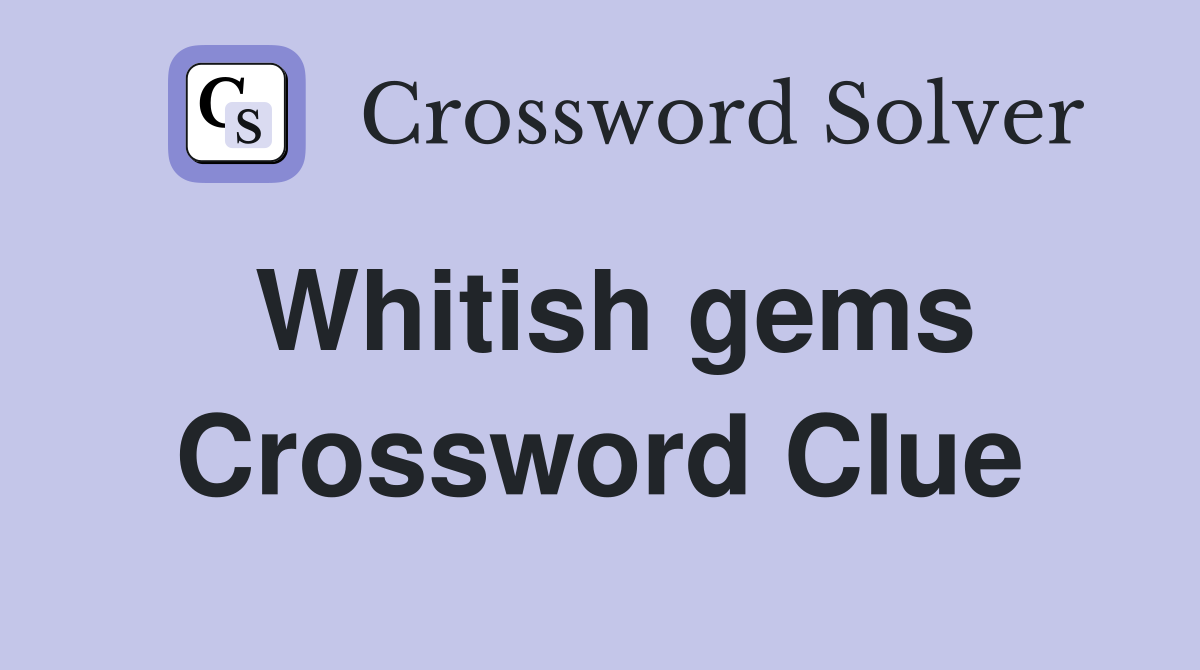 Whitish gems Crossword Clue
