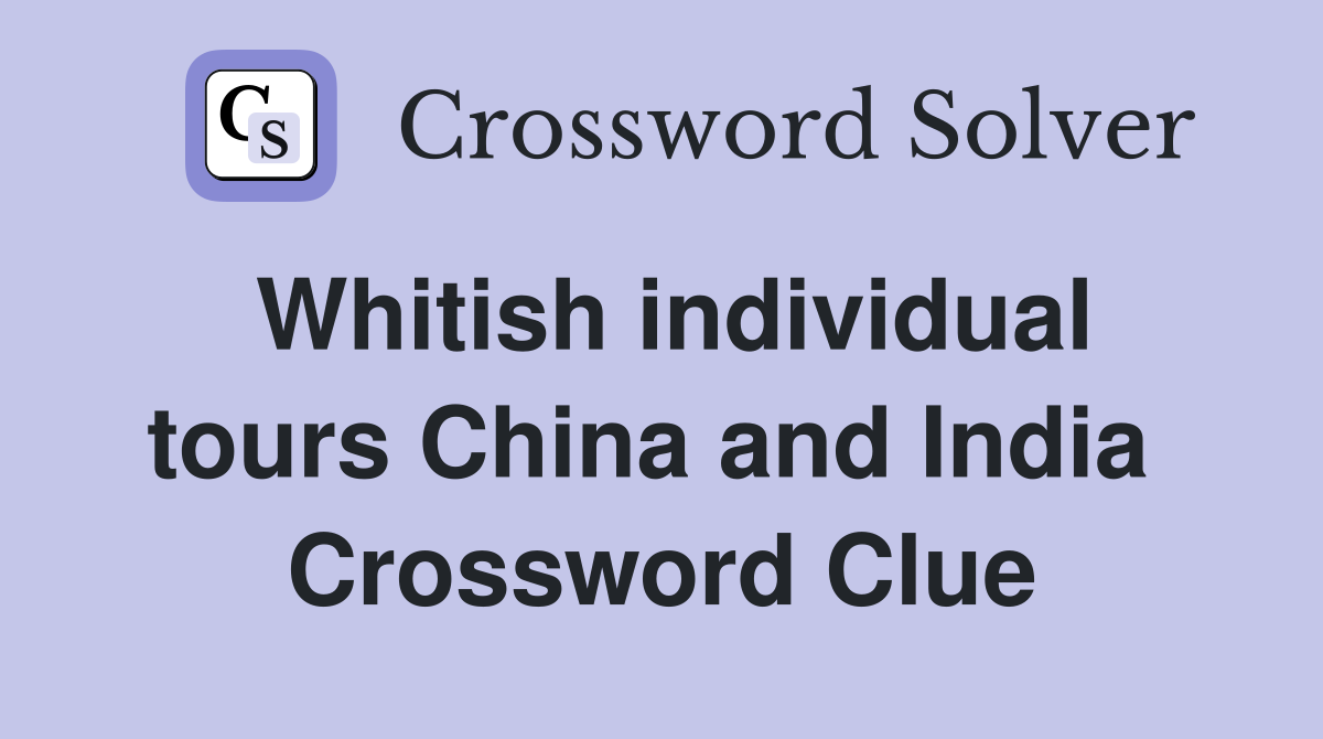 Whitish individual tours China and India  Crossword Clue