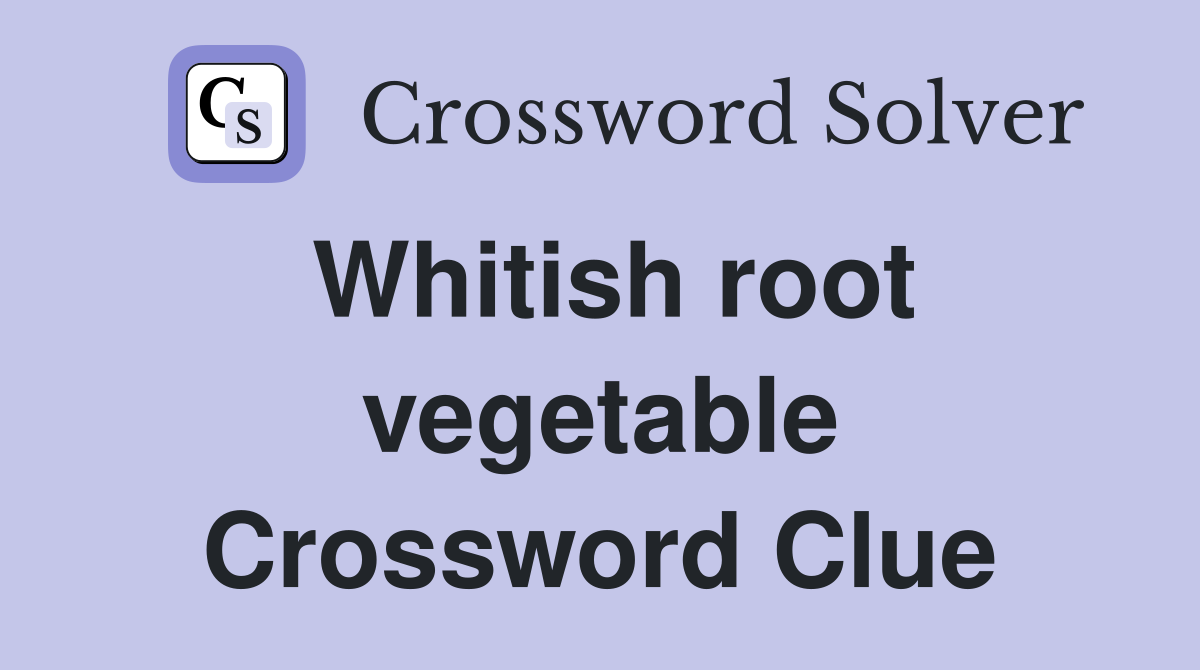 Whitish root vegetable Crossword Clue
