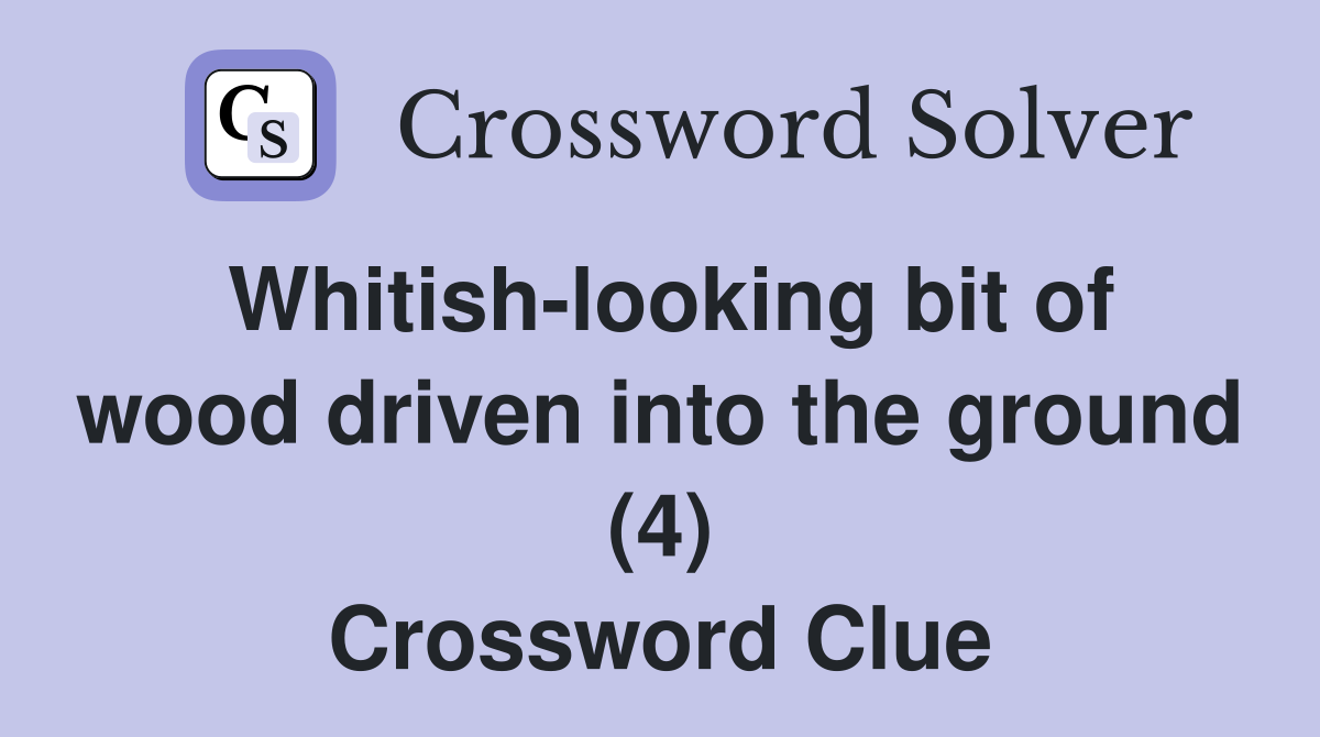 Whitish-looking bit of wood driven into the ground (4) Crossword Clue