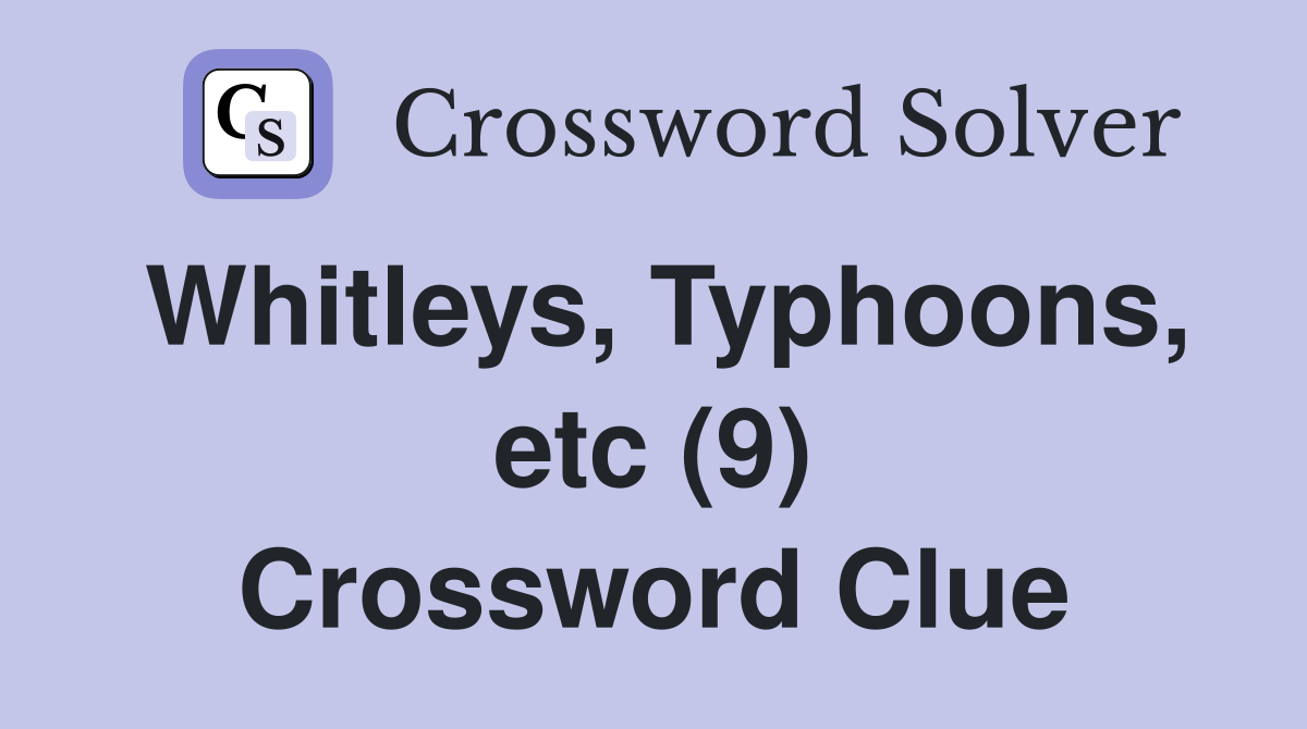 Whitleys, Typhoons, etc (9) Crossword Clue
