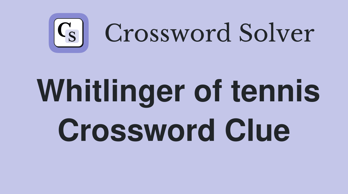 Whitlinger of tennis Crossword Clue