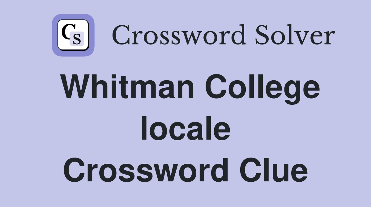 Whitman College locale Crossword Clue