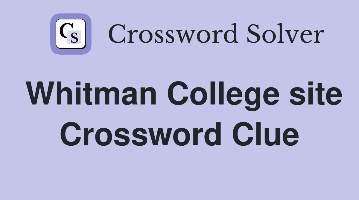 Whitman College site Crossword Clue