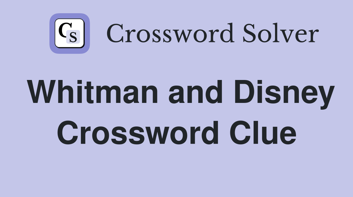 Whitman and Disney Crossword Clue