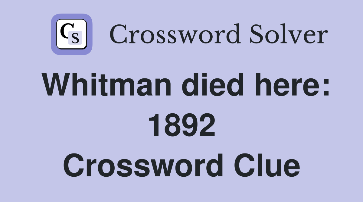 Whitman died here: 1892 Crossword Clue