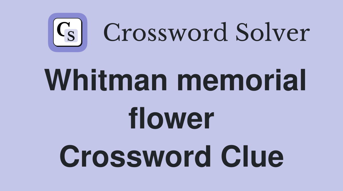 Whitman memorial flower Crossword Clue