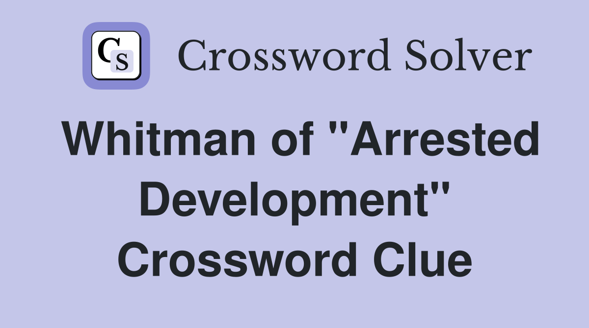 Whitman of "Arrested Development" Crossword Clue