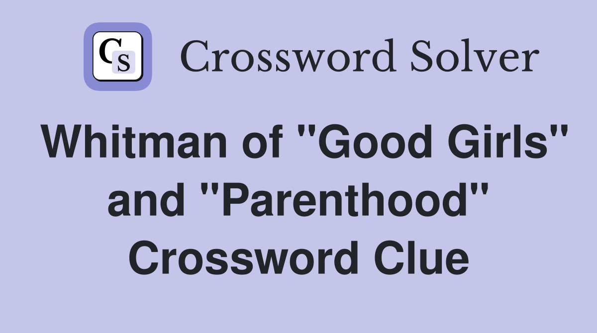 Whitman of "Good Girls" and "Parenthood" Crossword Clue