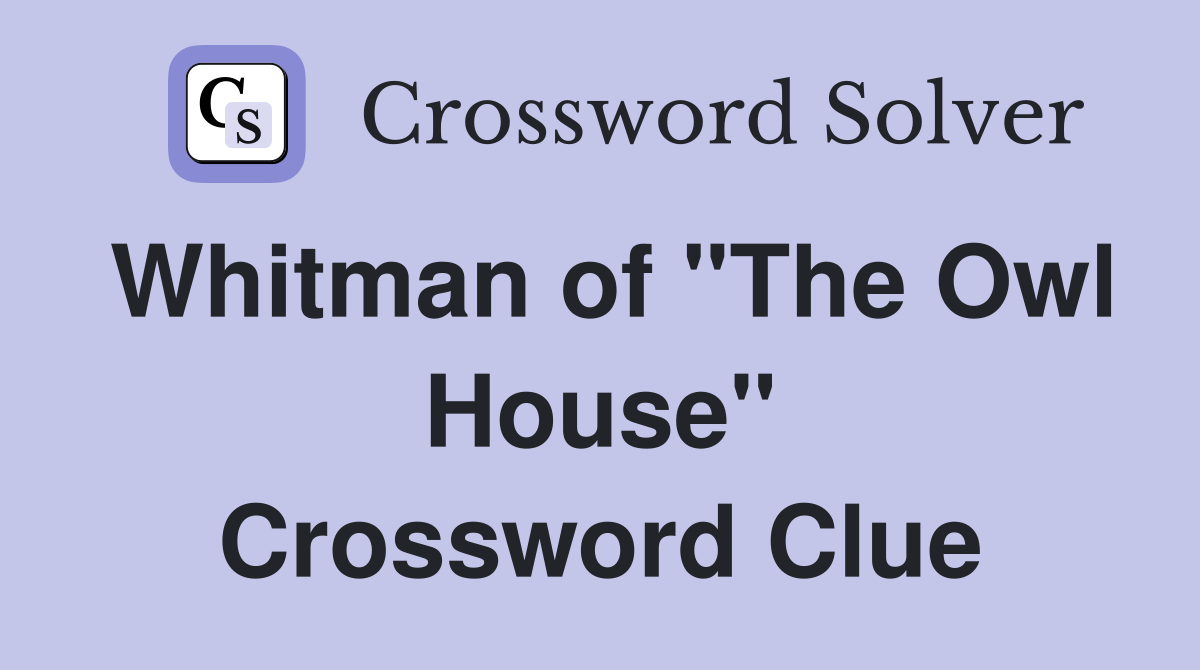 Whitman of "The Owl House" Crossword Clue