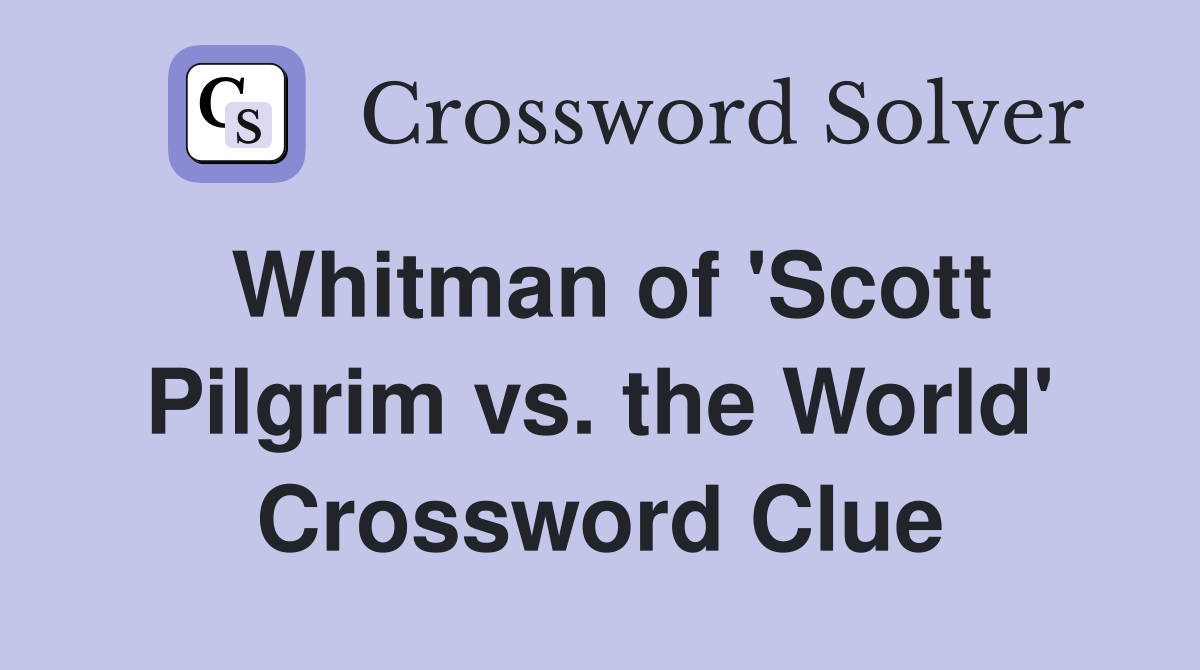 Whitman of 'Scott Pilgrim vs. the World' Crossword Clue