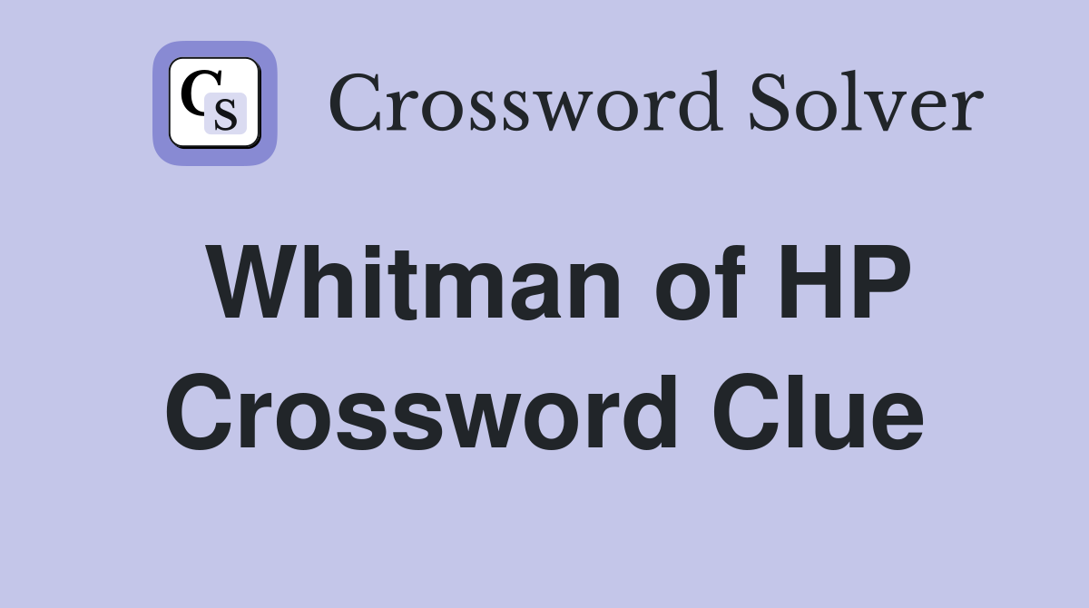 Whitman of HP Crossword Clue