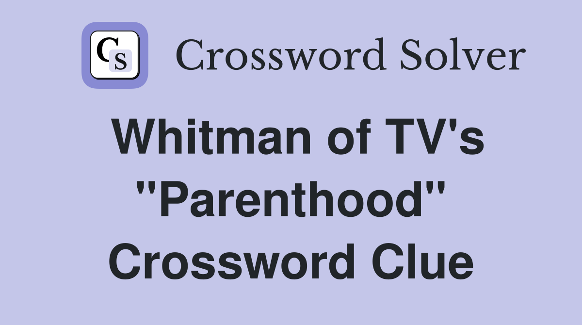 Whitman of TV's "Parenthood" Crossword Clue