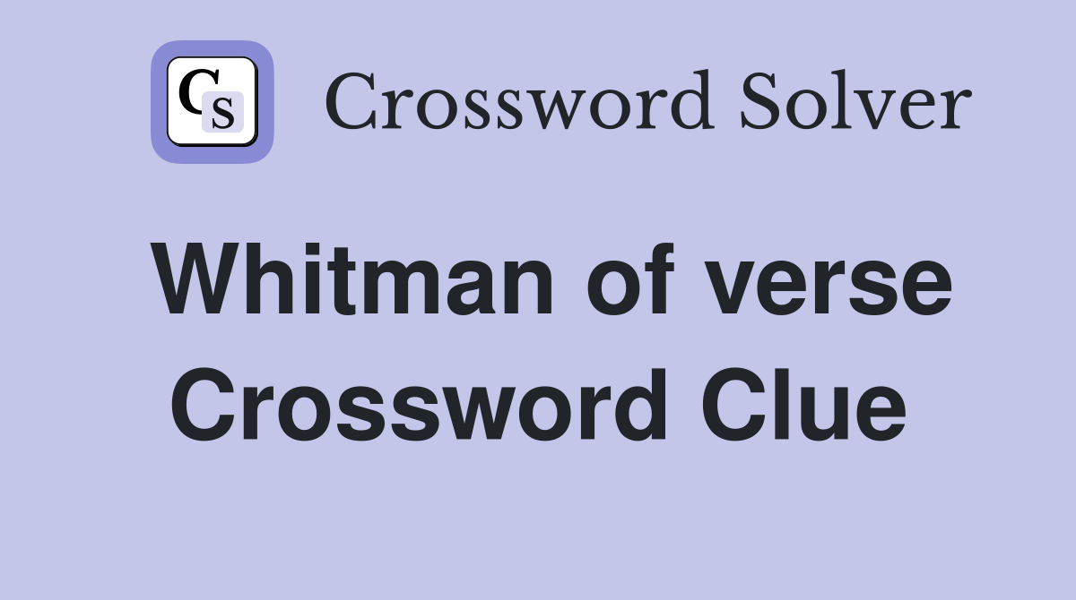 Whitman of verse Crossword Clue